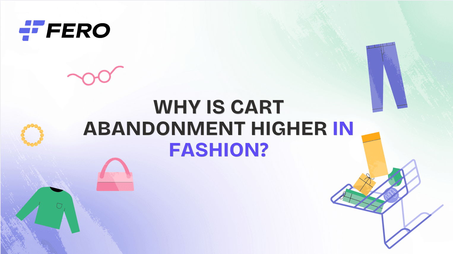 Why Is Cart Abandonment Higher in Fashion?